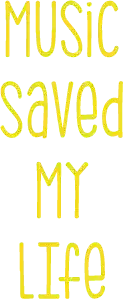 Music Saved My Life