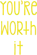 You're Worth It